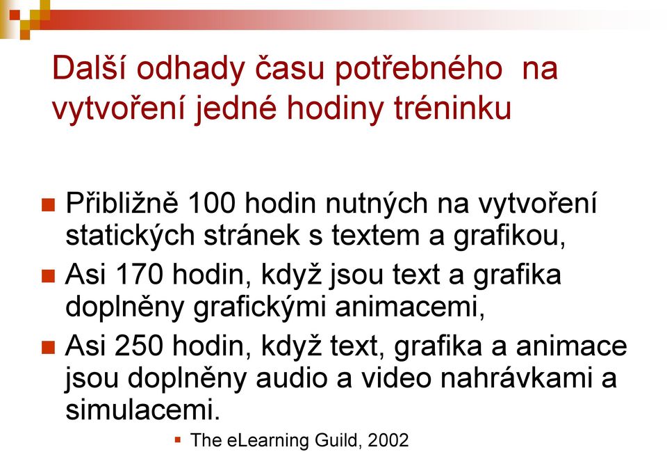 jsou text a grafika doplněny grafickými animacemi, Asi 250 hodin, kdyţ text, grafika