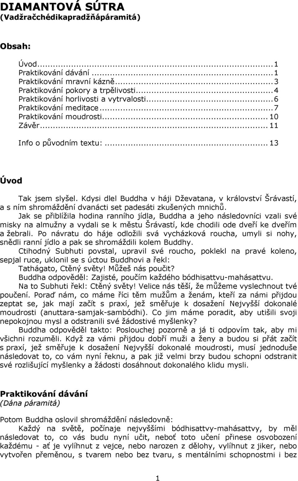 Kdysi dlel Buddha v háji Dževatana, v království Šrávastí, a s ním shromáždění dvanácti set padesáti zkušených mnichů.