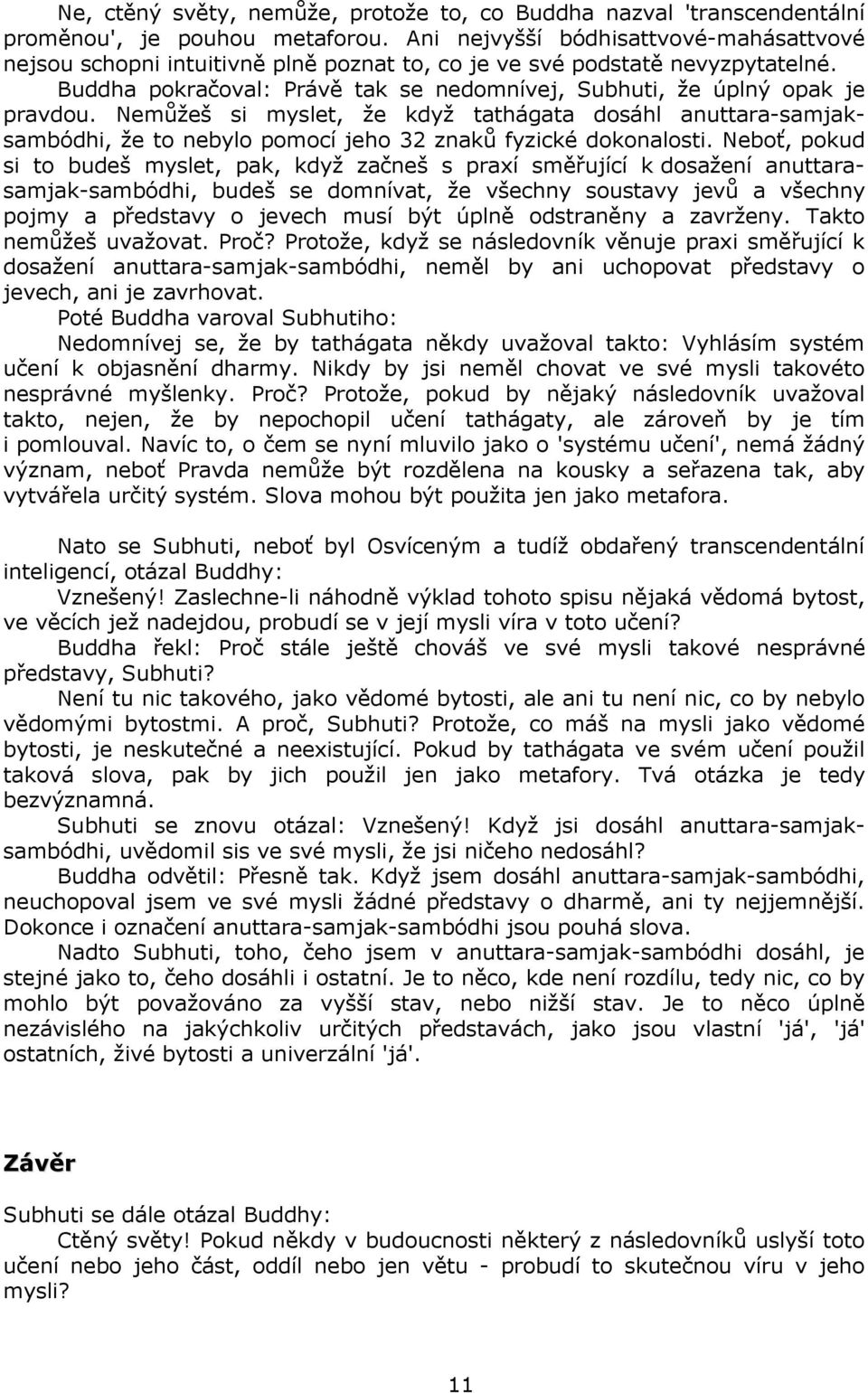 Nemůžeš si myslet, že když tathágata dosáhl anuttara-samjaksambódhi, že to nebylo pomocí jeho 32 znaků fyzické dokonalosti.