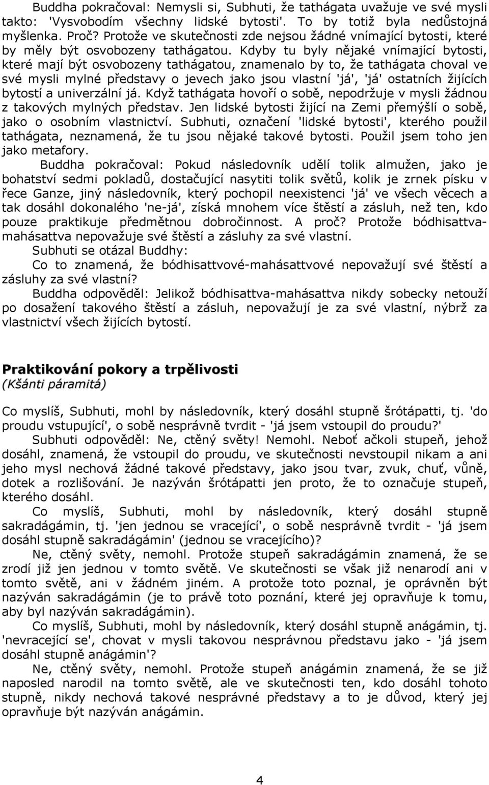 Kdyby tu byly nějaké vnímající bytosti, které mají být osvobozeny tathágatou, znamenalo by to, že tathágata choval ve své mysli mylné představy o jevech jako jsou vlastní 'já', 'já' ostatních