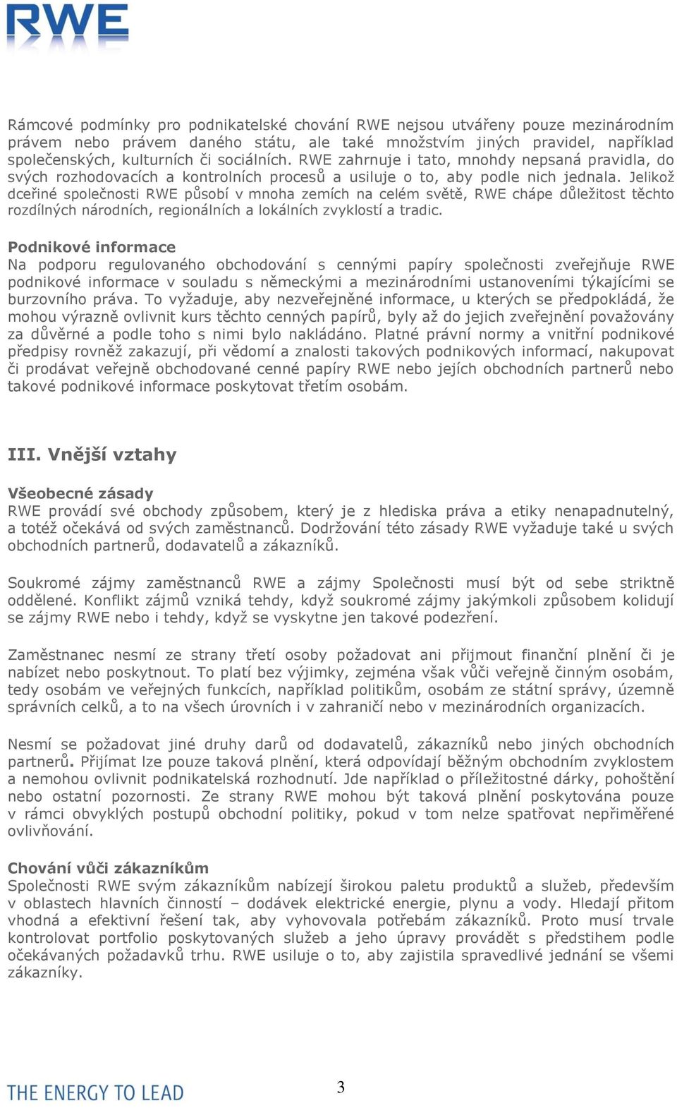 Jelikož dceřiné společnosti RWE působí v mnoha zemích na celém světě, RWE chápe důležitost těchto rozdílných národních, regionálních a lokálních zvyklostí a tradic.