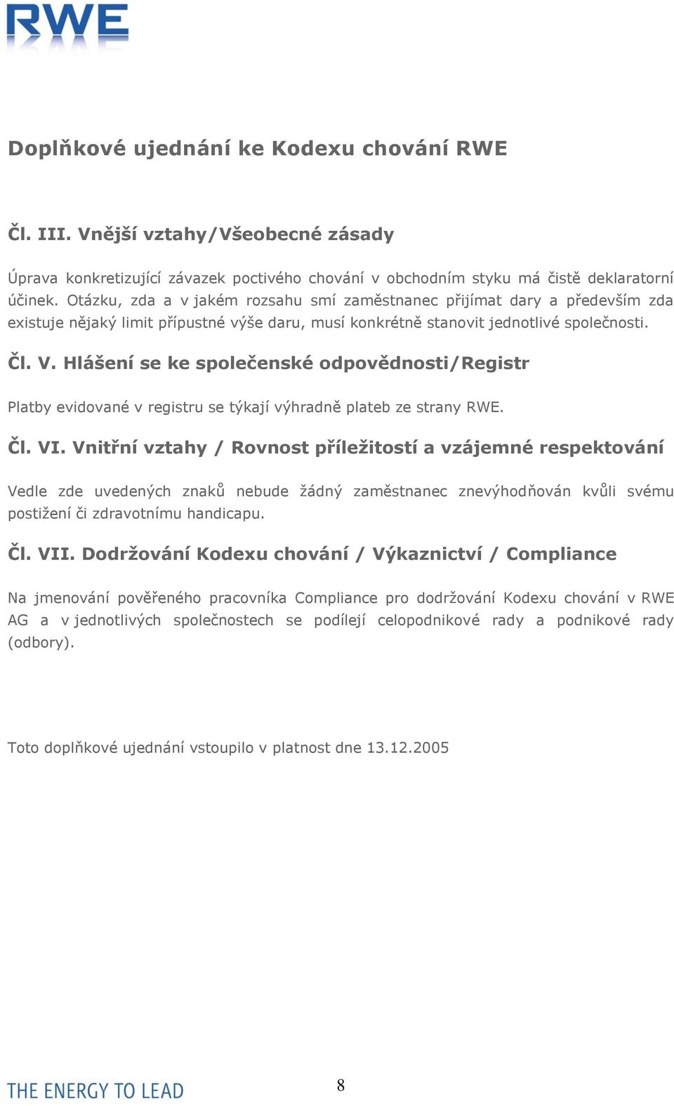 Hlášení se ke společenské odpovědnosti/registr Platby evidované v registru se týkají výhradně plateb ze strany RWE. Čl. VI.