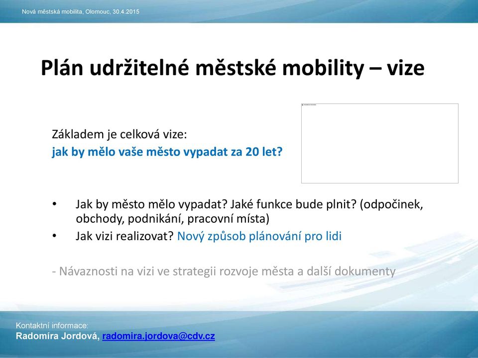 (odpočinek, obchody, podnikání, pracovní místa) Jak vizi realizovat?