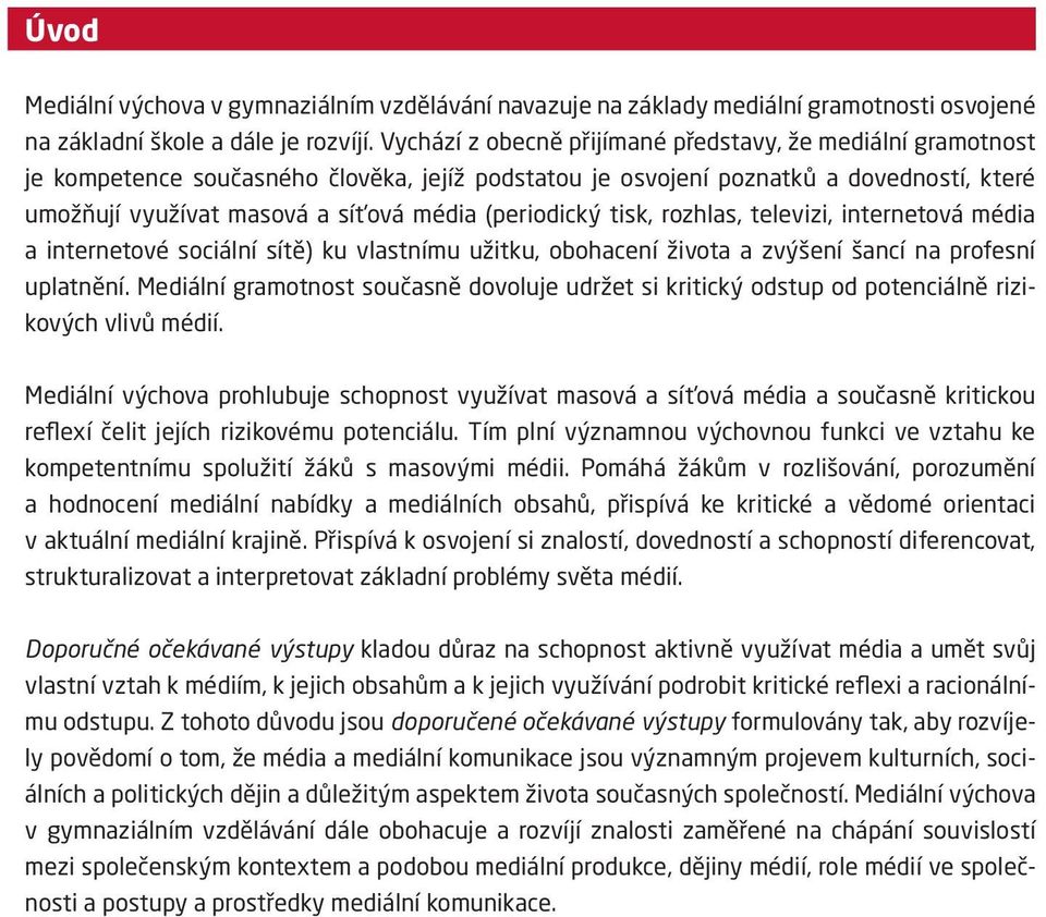 (periodický tisk, rozhlas, televizi, internetová média a internetové sociální sítě) ku vlastnímu užitku, obohacení života a zvýšení šancí na profesní uplatnění.