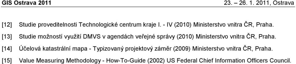 [13] Studie možností využití DMVS v agendách veřejné správy (2010) Ministerstvo vnitra ČR, Praha.