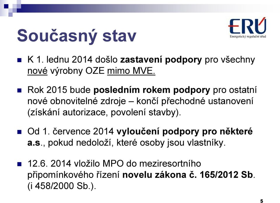 autorizace, povolení stavby). Od 1. července 2014 vyloučení podpory pro některé a.s., pokud nedoloží, které osoby jsou vlastníky.