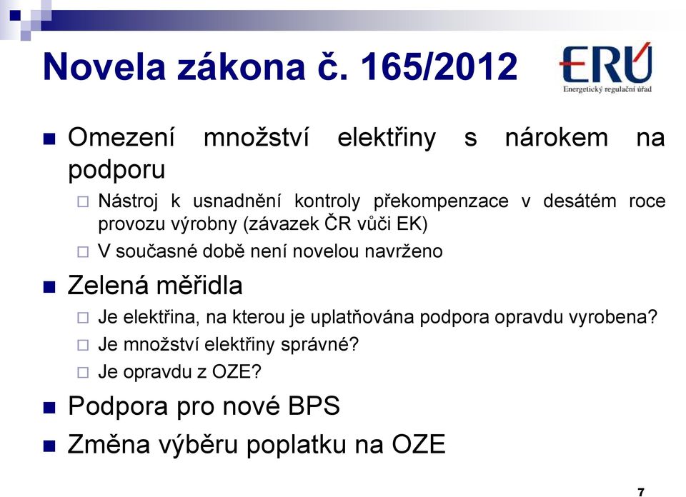 překompenzace v desátém roce provozu výrobny (závazek ČR vůči EK) V současné době není novelou