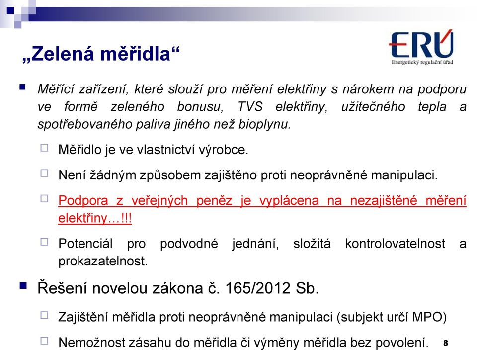 Podpora z veřejných peněz je vyplácena na nezajištěné měření elektřiny!!! Potenciál pro podvodné jednání, složitá kontrolovatelnost a prokazatelnost.