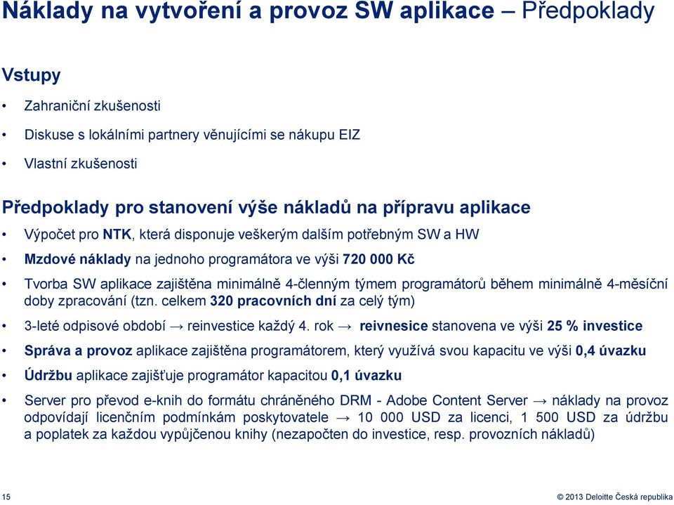 programátorů během minimálně 4-měsíční doby zpracování (tzn. celkem 320 pracovních dní za celý tým) 3-leté odpisové období reinvestice každý 4.