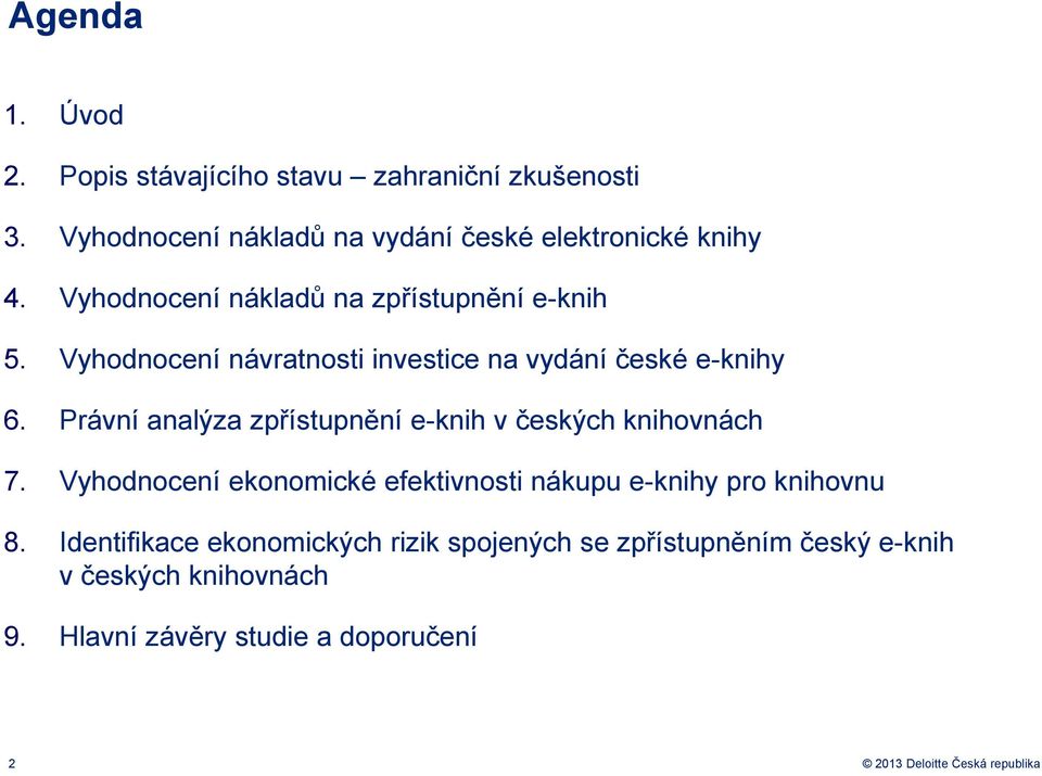 Právní analýza zpřístupnění e-knih v českých knihovnách 7. Vyhodnocení ekonomické efektivnosti nákupu e-knihy pro knihovnu 8.