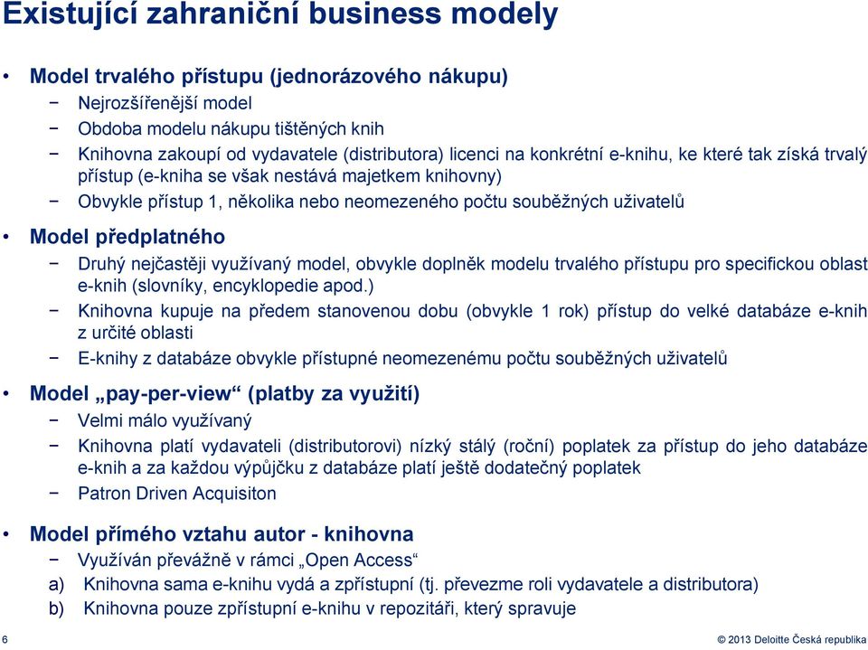 nejčastěji využívaný model, obvykle doplněk modelu trvalého přístupu pro specifickou oblast e-knih (slovníky, encyklopedie apod.