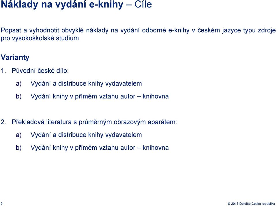 Původní české dílo: a) Vydání a distribuce knihy vydavatelem b) Vydání knihy v přímém vztahu autor knihovna 2.