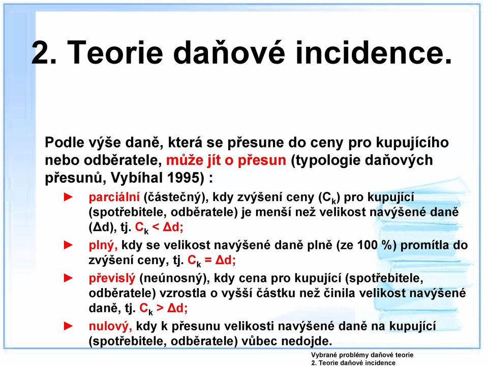 zvýšení ceny (C k ) pro kupující (spotřebitele, odběratele) je menší než velikost navýšené daně (Δd), tj.