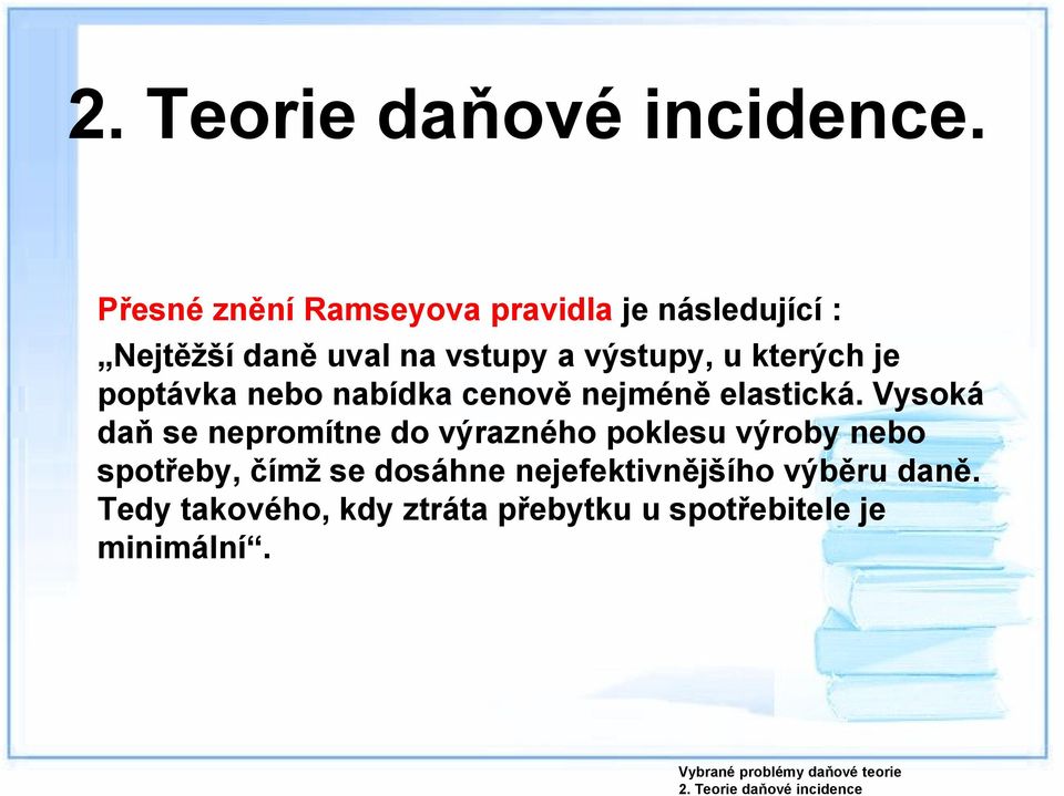 kterých je poptávka nebo nabídka cenově nejméně elastická.