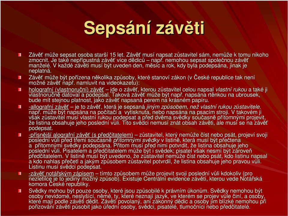 Závěť může e být pořízena několika n způsoby, které stanoví zákon (včesk eské republice tak není možné závěť např.