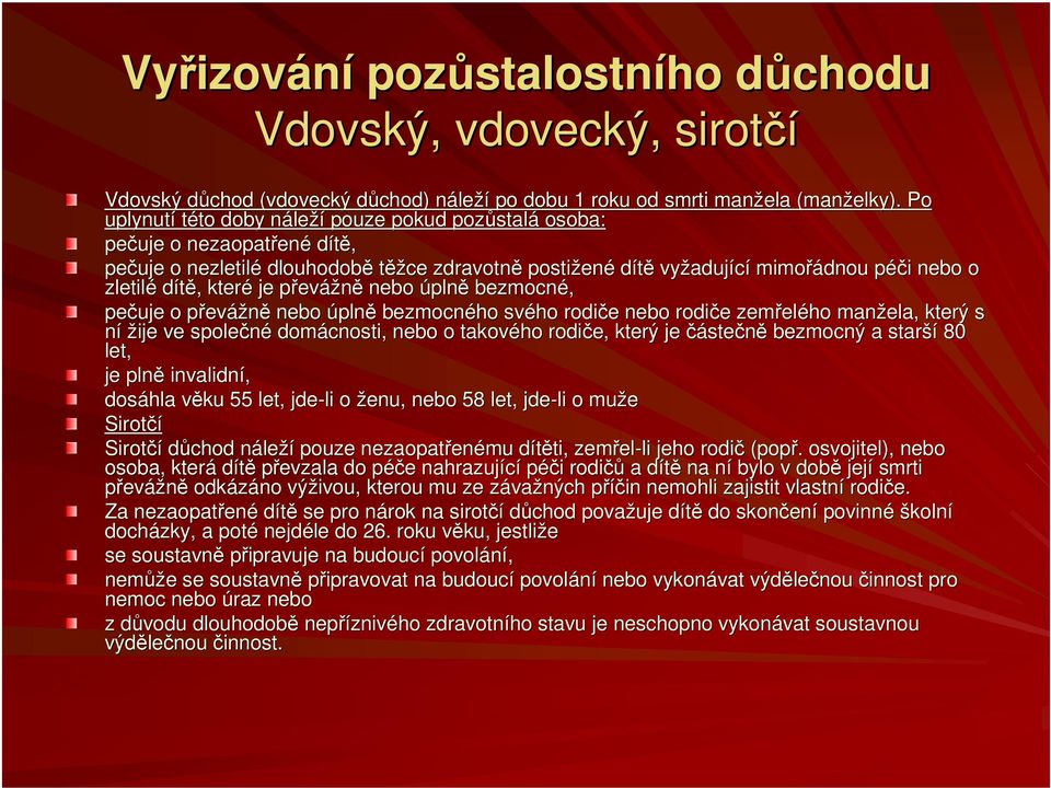 i nebo o zletilé dítě,, které je převp evážně nebo úplně bezmocné, pečuje o převp evážně nebo úplně bezmocného svého rodiče e nebo rodiče e zemřel elého manžela, který s ní žije ve společné