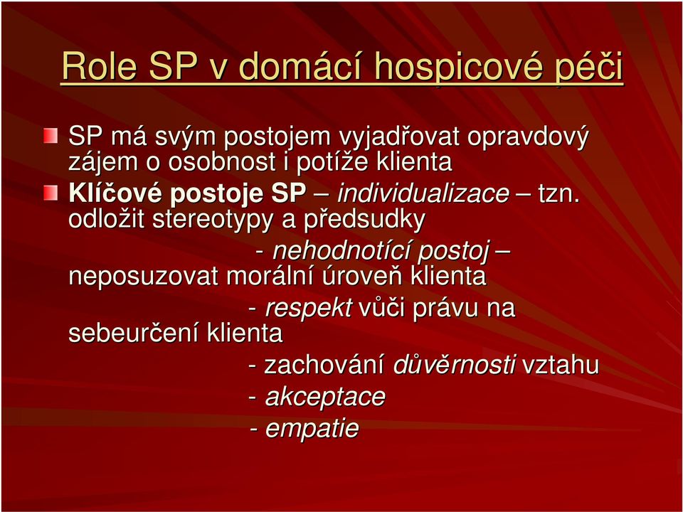 odložit stereotypy a předsudkyp - nehodnotící postoj neposuzovat moráln lní úroveň