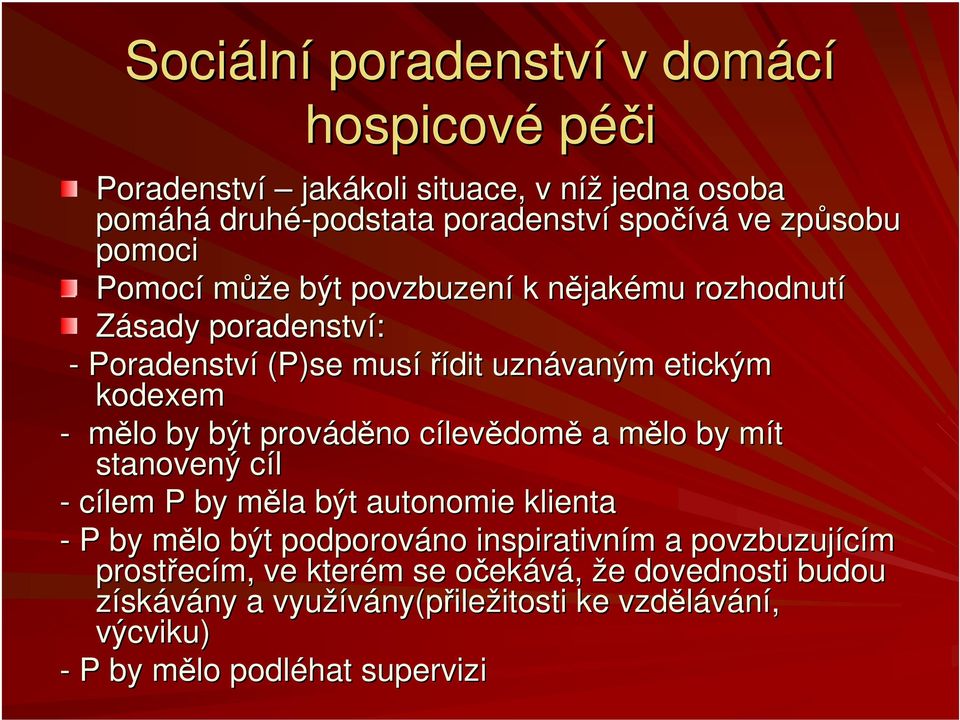 prováděno cílevc levědomě a mělo m by mít m stanovený cílc - cílem P by měla m být autonomie klienta - P by mělo m být podporováno inspirativním m a