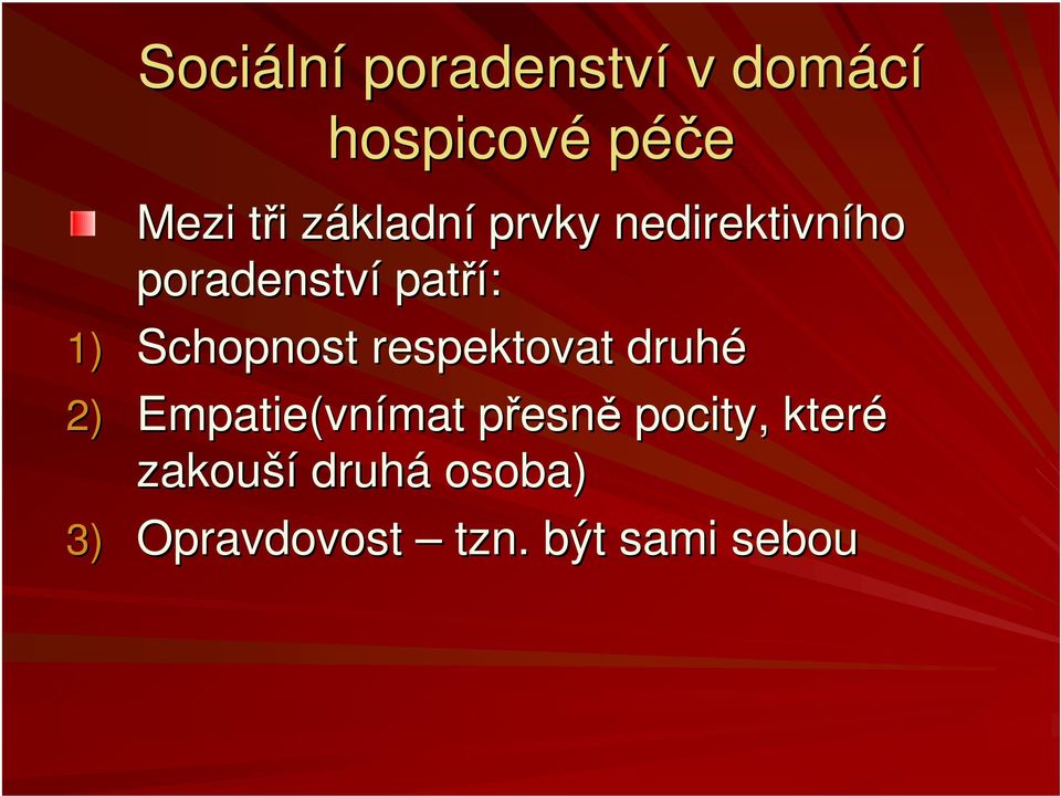 Schopnost respektovat druhé 2) Empatie(vnímat mat přesnp esně