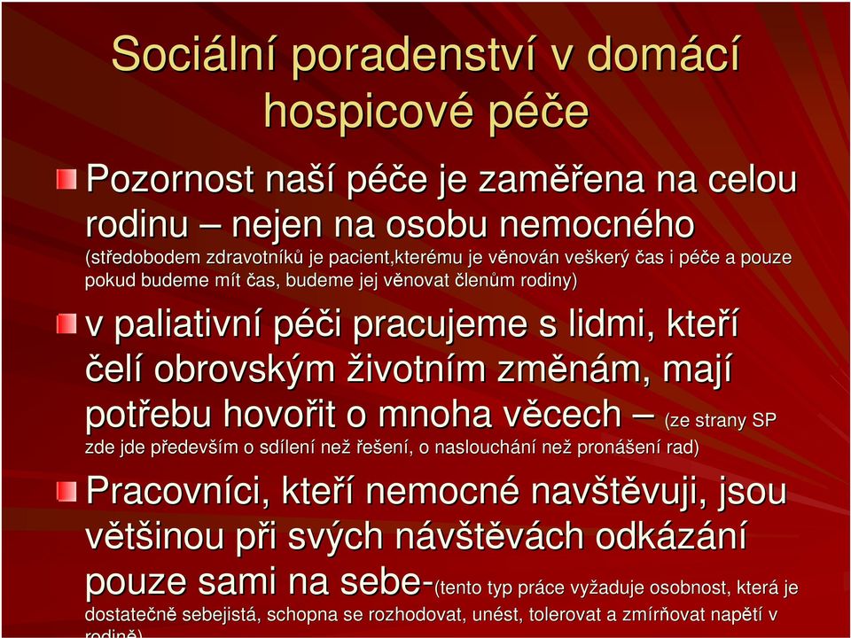 věcech v (ze strany SP zde jde předevp edevším m o sdílen lení nežřešen ení,, o naslouchání než pronáš ášení rad) Pracovníci, ci, kteří nemocné navštěvuji, vuji, jsou většinou při p i svých