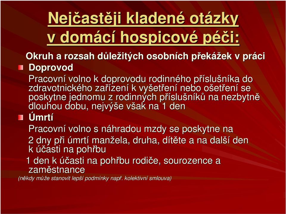 nezbytně dlouhou dobu, nejvýše e však v na 1 den Úmrtí Pracovní volno s náhradou mzdy se poskytne na 2 dny při p úmrtí manžela, druha, dítěte d te a