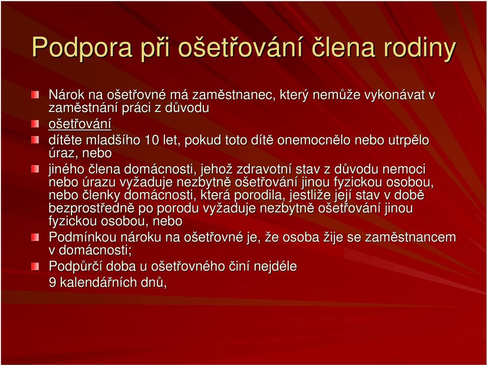 ošetřování jinou fyzickou osobou, nebo členky domácnosti, která porodila, jestliže e její stav v době bezprostředn edně po porodu vyžaduje nezbytně ošetřování jinou