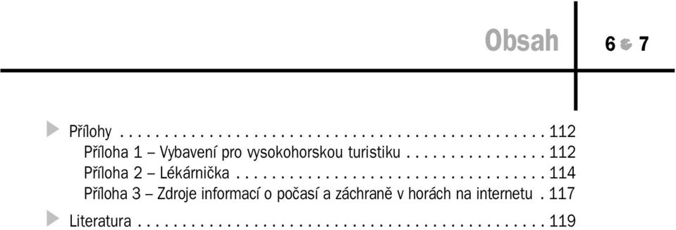 .................................. 114 Příloha 3 Zdroje informací o počasí a záchraně v horách na internetu.