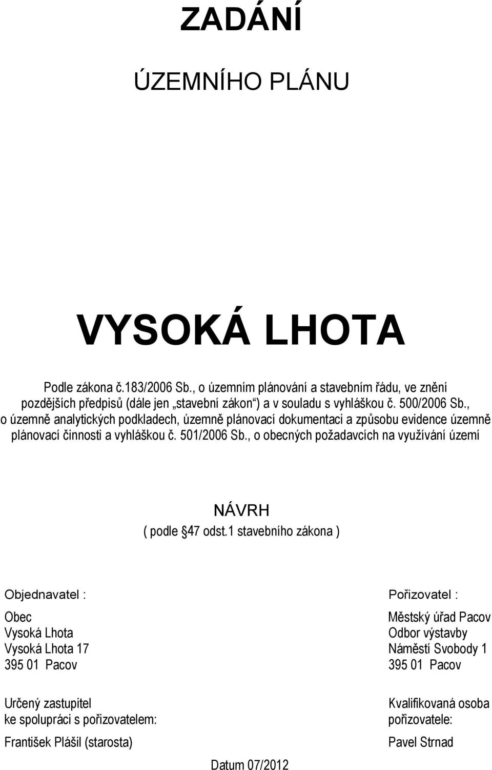 , o územně analytických podkladech, územně plánovací dokumentaci a způsobu evidence územně plánovací činnosti a vyhláškou č. 501/2006 Sb.