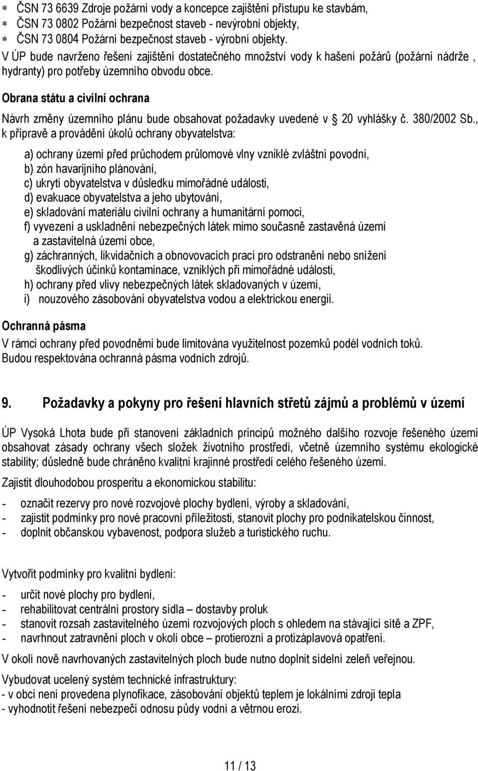 Obrana státu a civilní ochrana Návrh změny územního plánu bude obsahovat požadavky uvedené v 20 vyhlášky č. 380/2002 Sb.