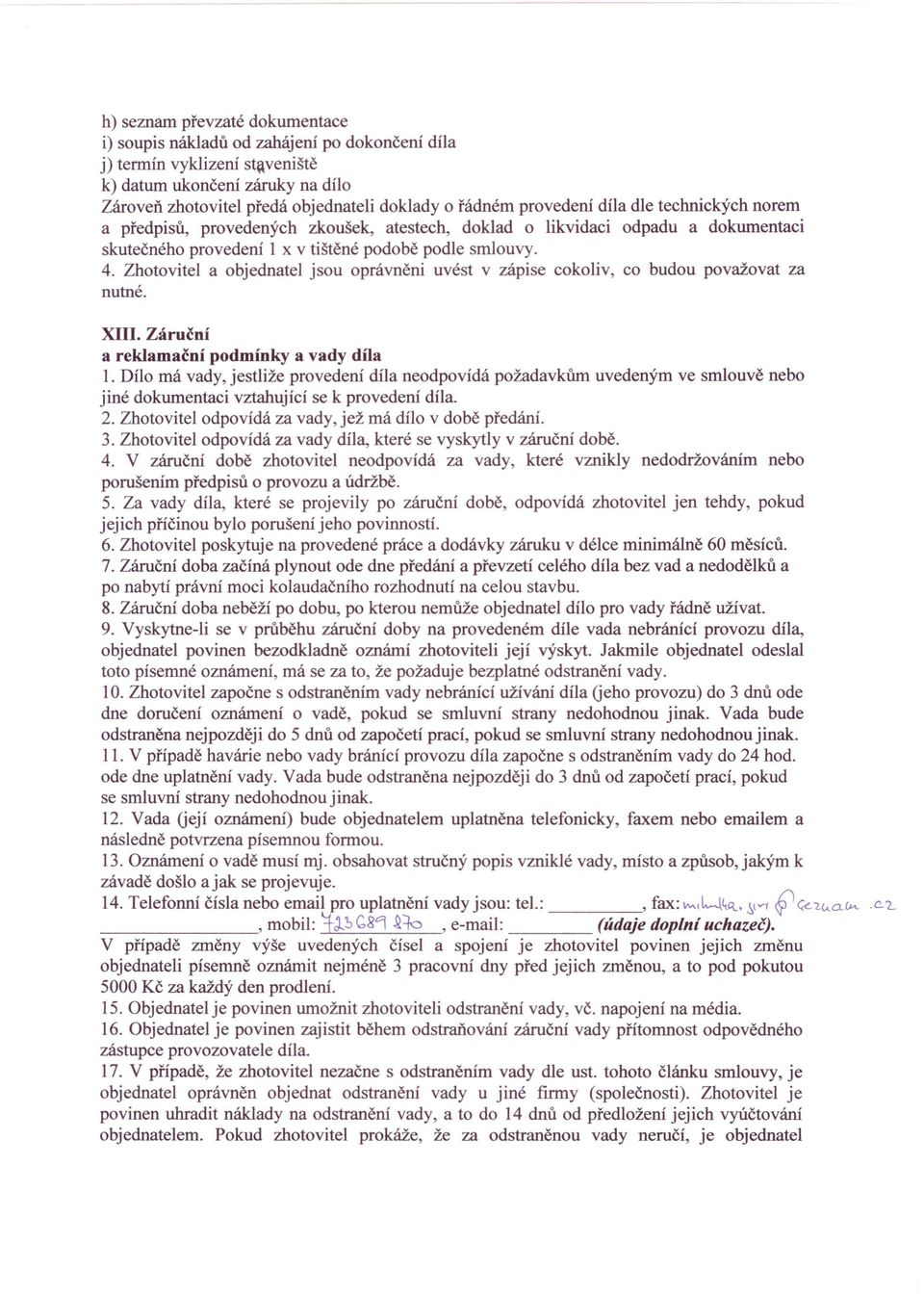 Zhotovitel a objednatel jsou oprávněni uvést v zápise cokoliv, co budou považovat za nutné. XIII. Záruční a reklamační podmínky a vady díla 1.