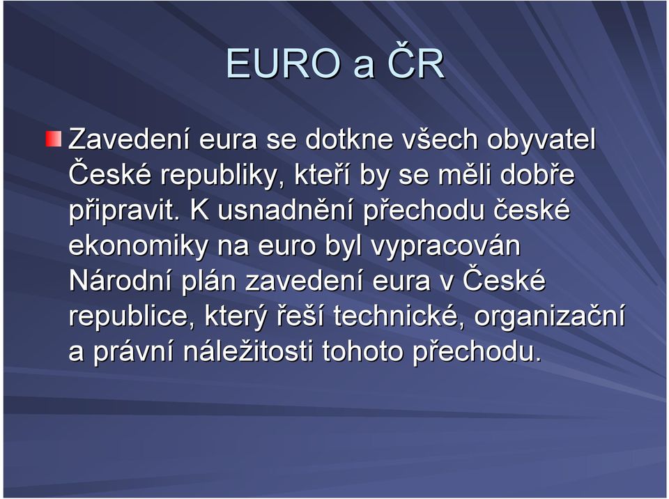 K usnadnění přechodu české ekonomiky na euro byl vypracován Národní plán