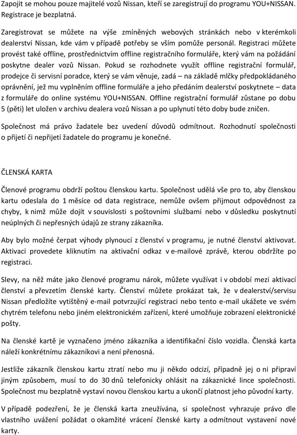 Registraci můžete provést také offline, prostřednictvím offline registračního formuláře, který vám na požádání poskytne dealer vozů Nissan.