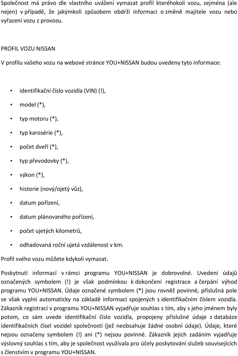 ), model (*), typ motoru (*), typ karosérie (*), počet dveří (*), typ převodovky (*), výkon (*), historie (nový/ojetý vůz), datum pořízení, datum plánovaného pořízení, počet ujetých kilometrů,