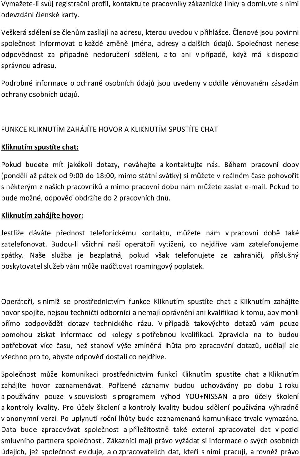 Společnost nenese odpovědnost za případné nedoručení sdělení, a to ani v případě, když má k dispozici správnou adresu.