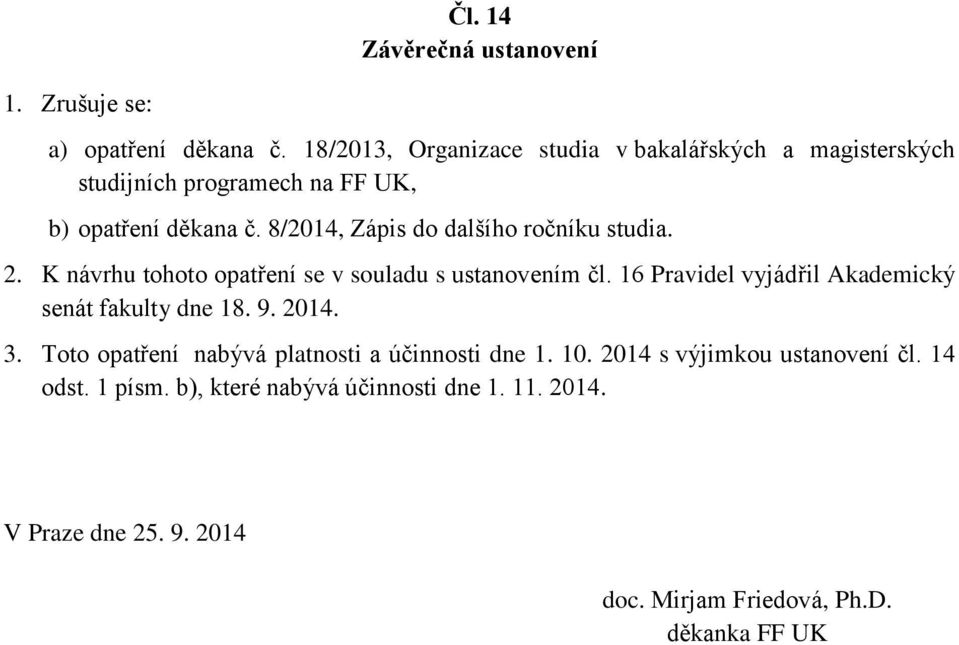 8/2014, Zápis do dalšího ročníku studia. 2. K návrhu tohoto opatření se v souladu s ustanovením čl.