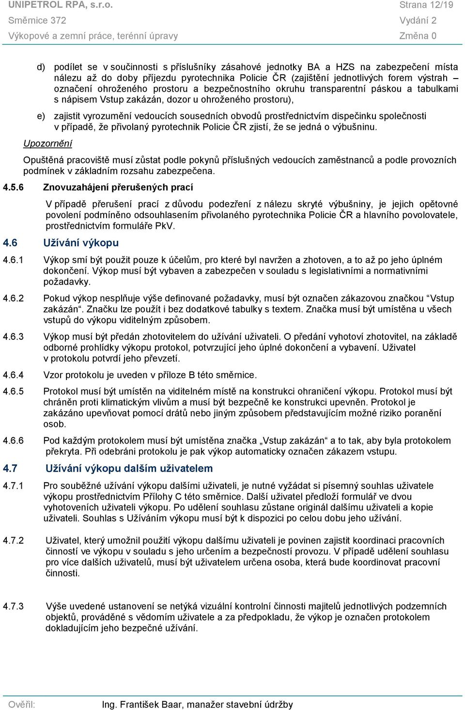 označení ohroženého prostoru a bezpečnostního okruhu transparentní páskou a tabulkami s nápisem Vstup zakázán, dozor u ohroženého prostoru), e) zajistit vyrozumění vedoucích sousedních obvodů