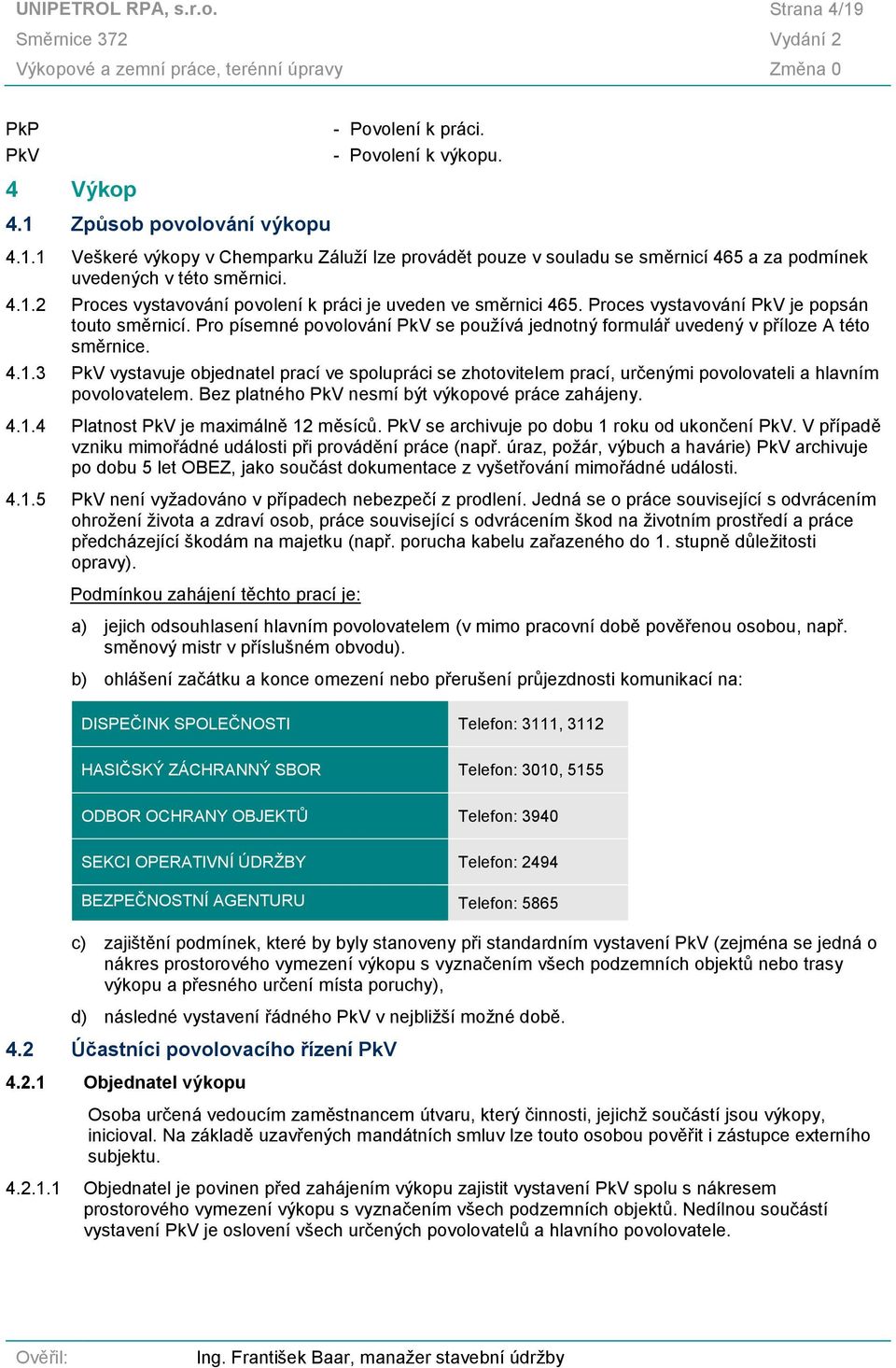 Pro písemné povolování PkV se používá jednotný formulář uvedený v příloze A této směrnice. 4.1.