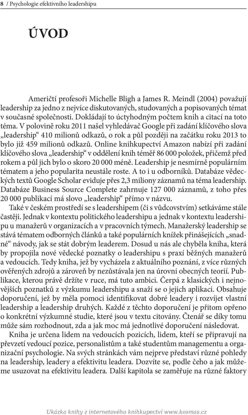 V polovině roku 2011 našel vyhledávač Google při zadání klíčového slova leadership 410 milionů odkazů, o rok a půl později na začátku roku 2013 to bylo již 459 milionů odkazů.