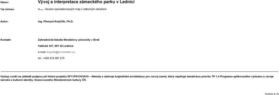 : +420 519 367 275 Výstup vznikl na základě podpory při řešení projektu DF11P01OVV019 Metody a nástroje krajinářské architektury pro rozvoj území,