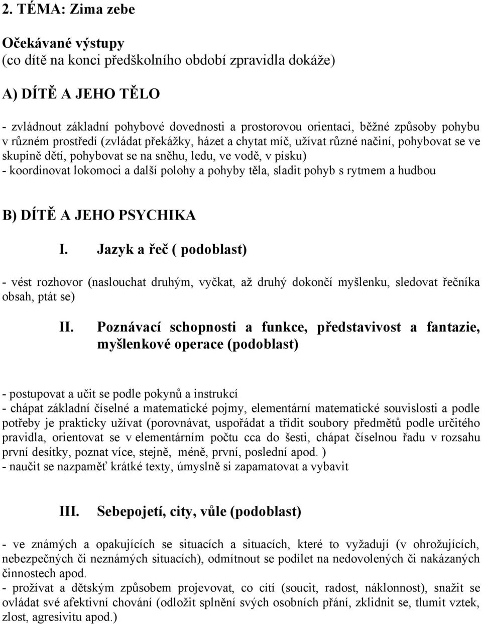 pohyby těla, sladit pohyb s rytmem a hudbou B) DÍTĚ A JEHO PSYCHIKA I.