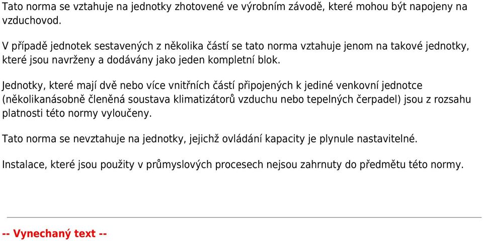 Jednotky, které mají dvě nebo více vnitřních částí připojených k jediné venkovní jednotce (několikanásobně členěná soustava klimatizátorů vzduchu nebo tepelných čerpadel)