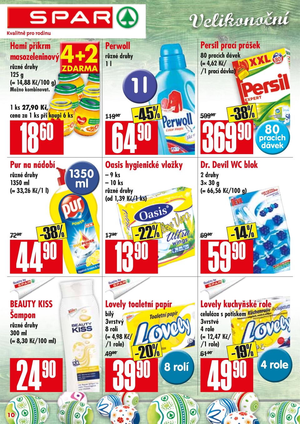 90/ 1 l -45% 64 90 Oasis hygienické vložky 9 ks 10 ks (od 1,39 Kč/1 ks) -22% 13 90 Persil prací prášek 80 pracích dávek (= 4,62 Kč/ /1 prací dávka) 599.90/ 369 90-38% Dr.