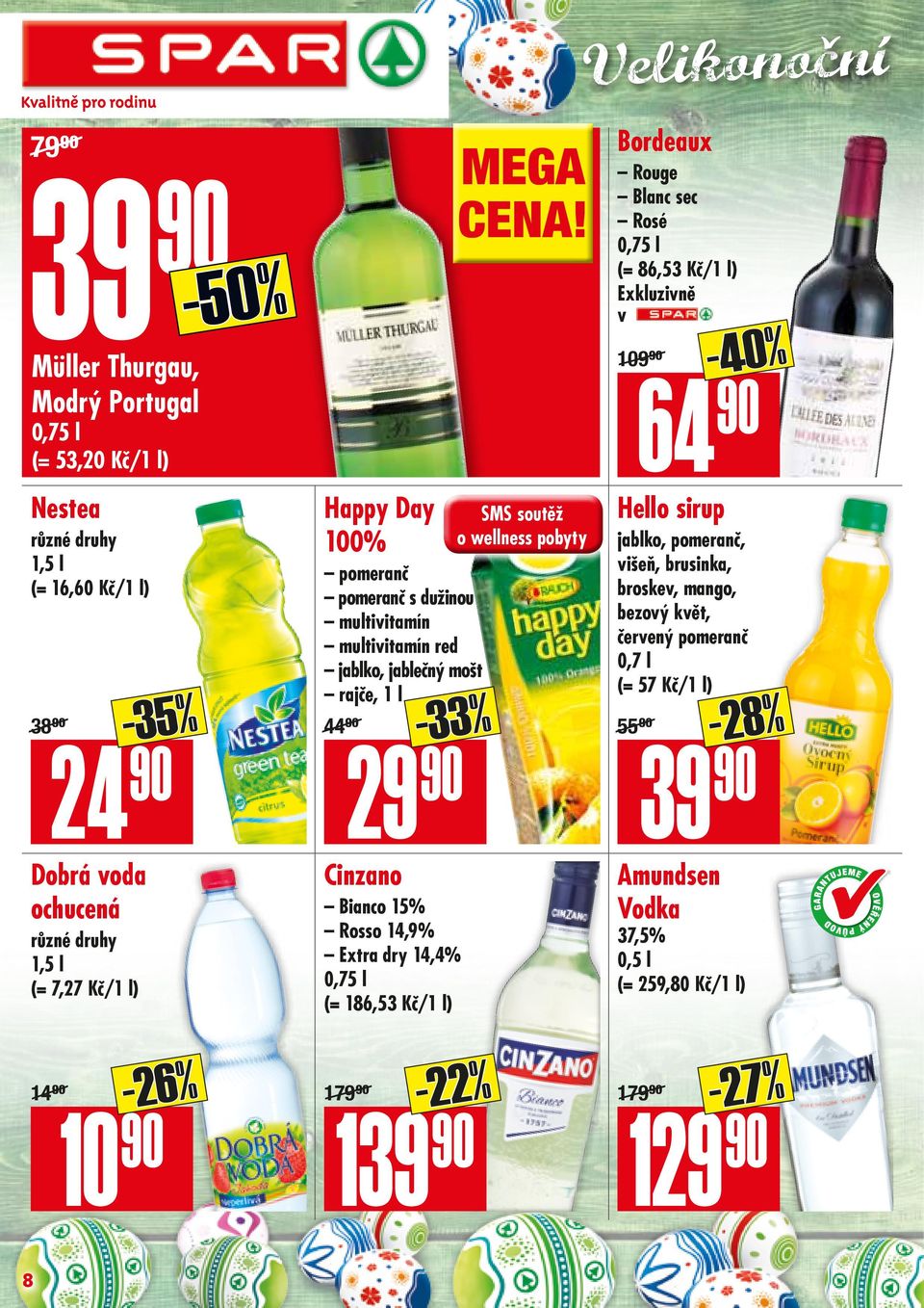 90/ -33% 29 90 Cinzano Bianco 15% Rosso 14,9% Extra dry 14,4% 0,75 l (= 186,53 Kč/1 l) MEGA CENA!