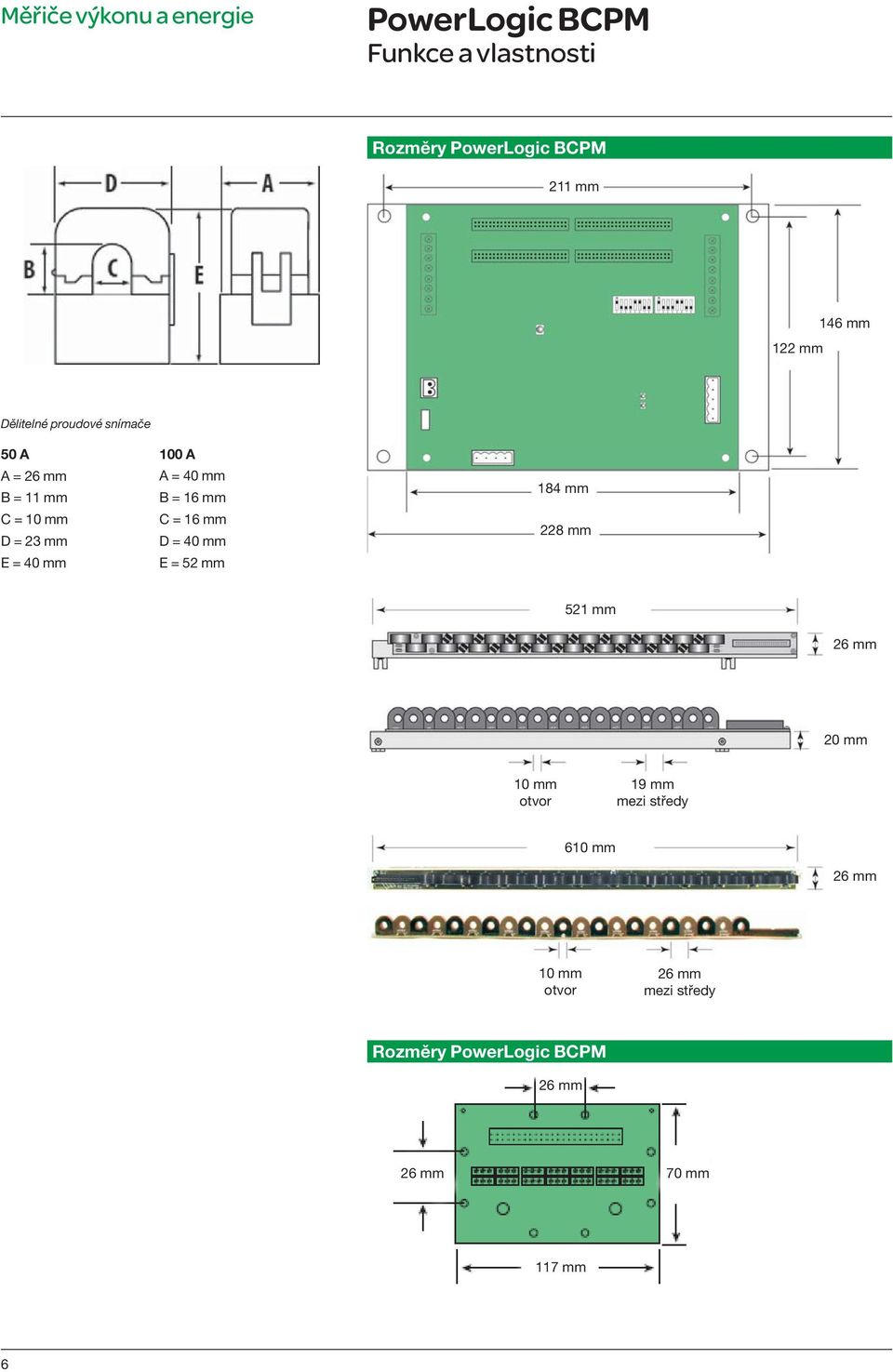 16 mm D = 40 mm E = 52 mm 184 mm 228 mm 521 mm 26 mm 20 mm 10 mm otvor 19 mm mezi