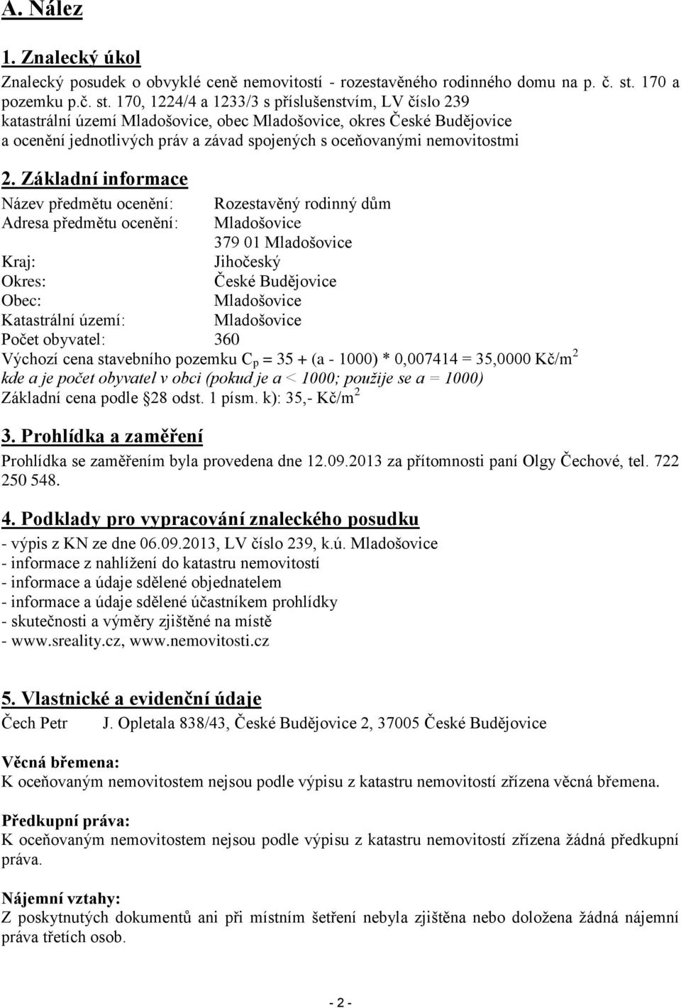 170, 1224/4 a 1233/3 s příslušenstvím, LV číslo 239 katastrální území Mladošovice, obec Mladošovice, okres České Budějovice a ocenění jednotlivých práv a závad spojených s oceňovanými nemovitostmi 2.