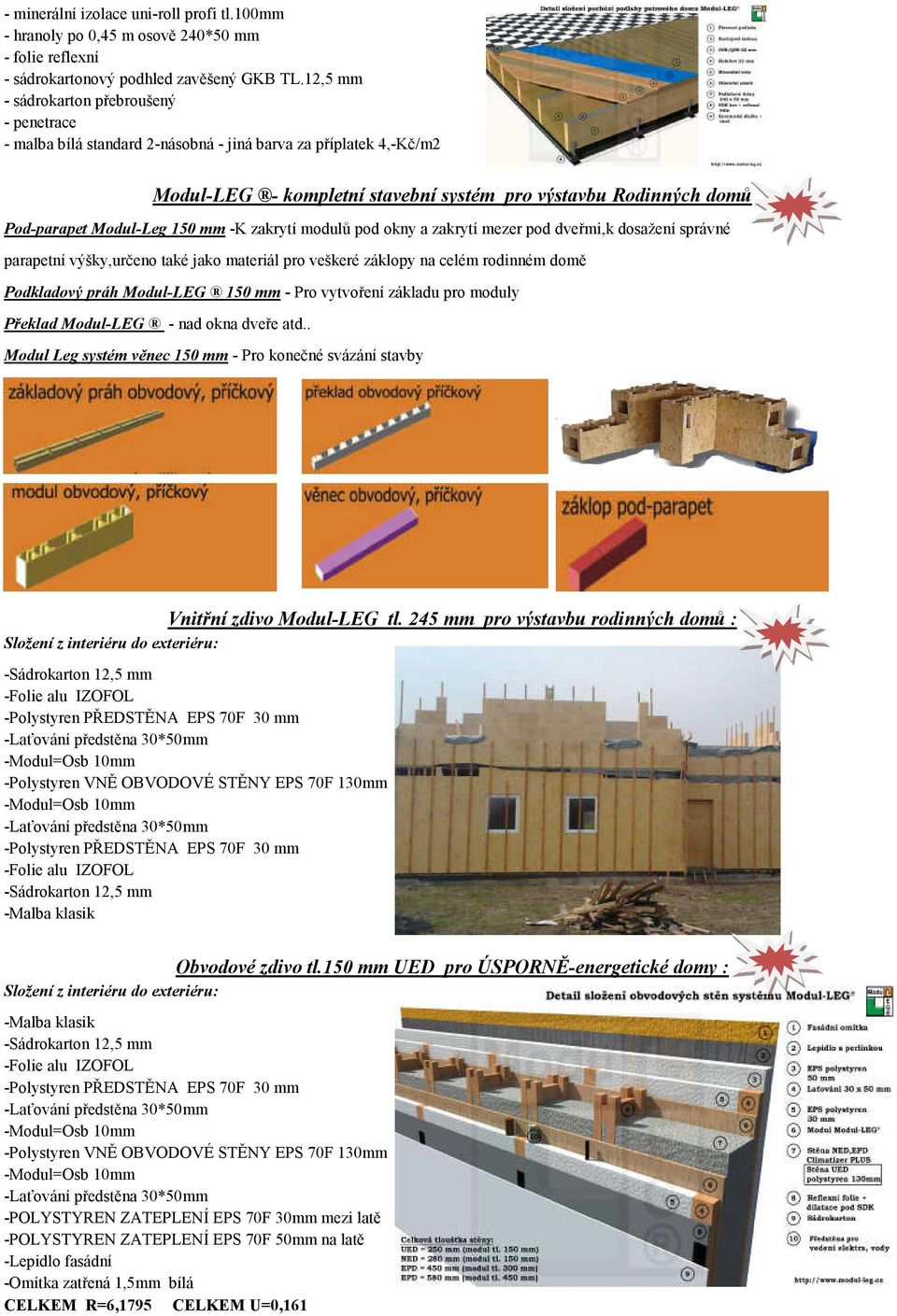 Modul-Leg 150 mm -K zakrytí modulů pod okny a zakrytí mezer pod dveřmi,k dosažení správné parapetní výšky,určeno také jako materiál pro veškeré záklopy na celém rodinném domě Podkladový práh