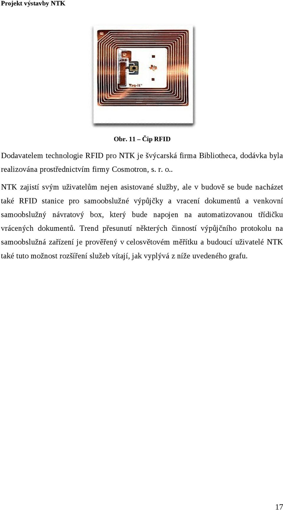 . NTK zajistí svým uživatelům nejen asistované služby, ale v budově se bude nacházet také RFID stanice pro samoobslužné výpůjčky a vracení dokumentů a venkovní