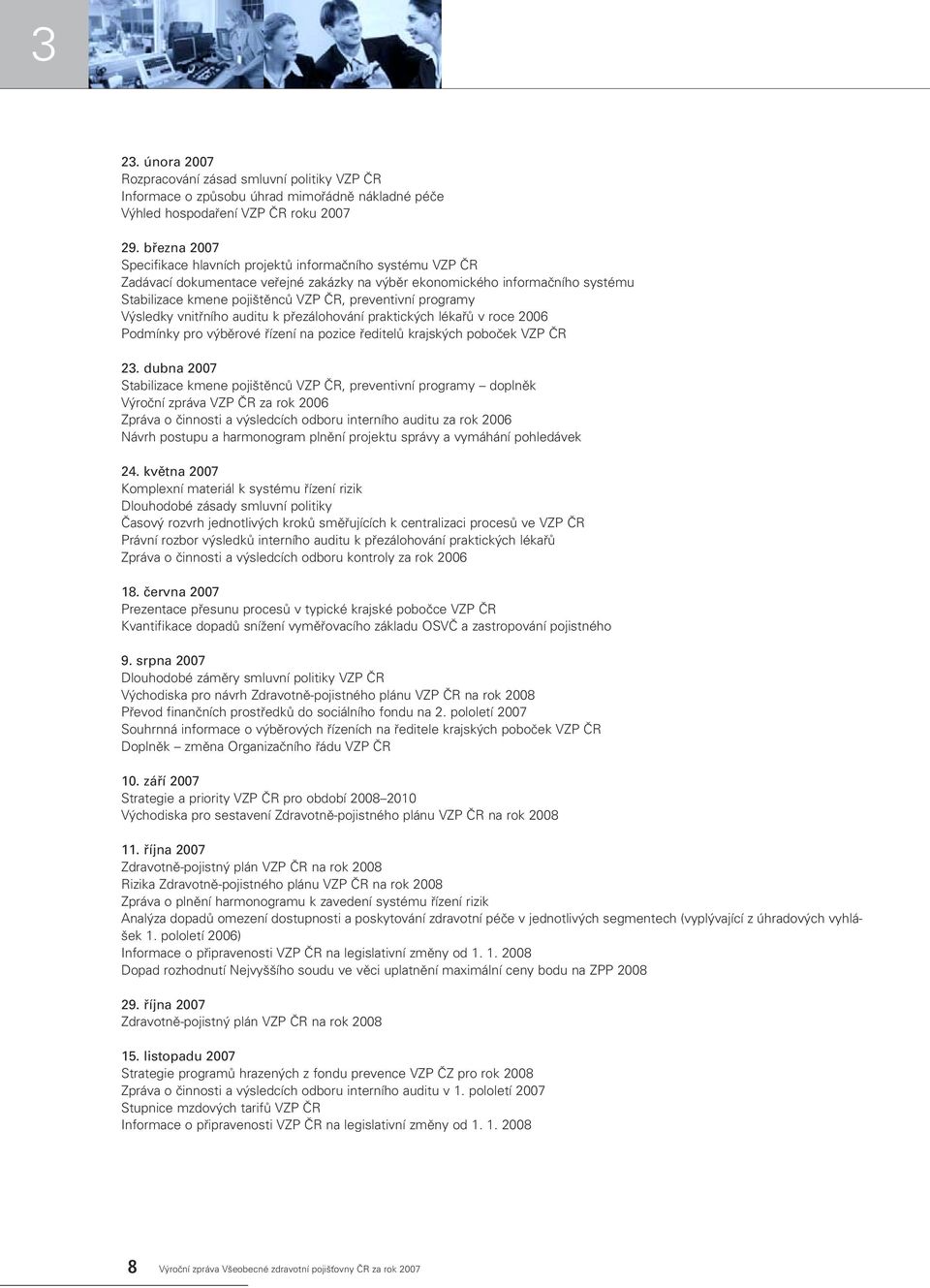 preventivní programy V sledky vnitfiního auditu k pfiezálohování praktick ch lékafiû v roce 2006 Podmínky pro v bûrové fiízení na pozice fieditelû krajsk ch poboãek VZP âr 23.