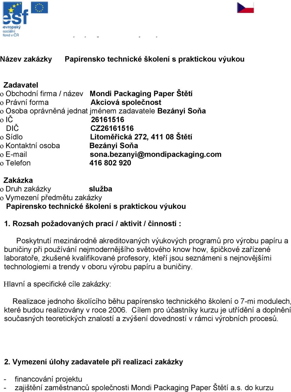 com o Telefon 416 802 920 Zakázka o Druh zakázky služba o Vymezení předmětu zakázky Papírensko technické školení s praktickou výukou 1.