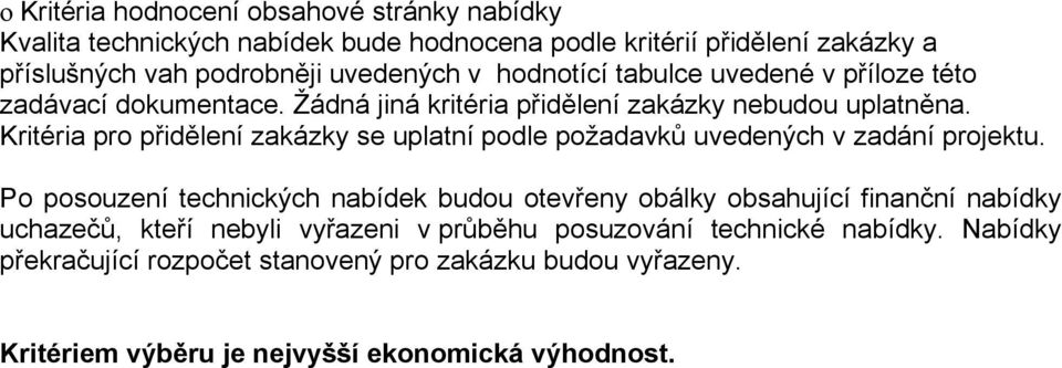 Kritéria pro přidělení zakázky se uplatní podle požadavků uvedených v zadání projektu.